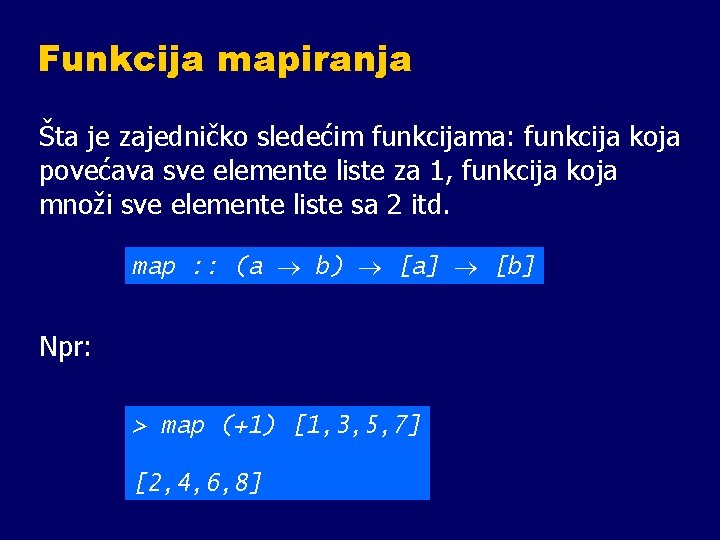 Funkcija mapiranja Šta je zajedničko sledećim funkcijama: funkcija koja povećava sve elemente liste za