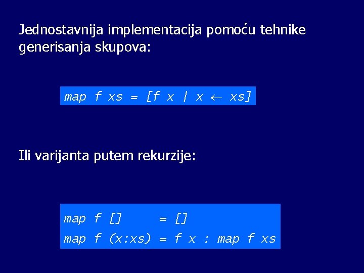 Jednostavnija implementacija pomoću tehnike generisanja skupova: map f xs = [f x | x