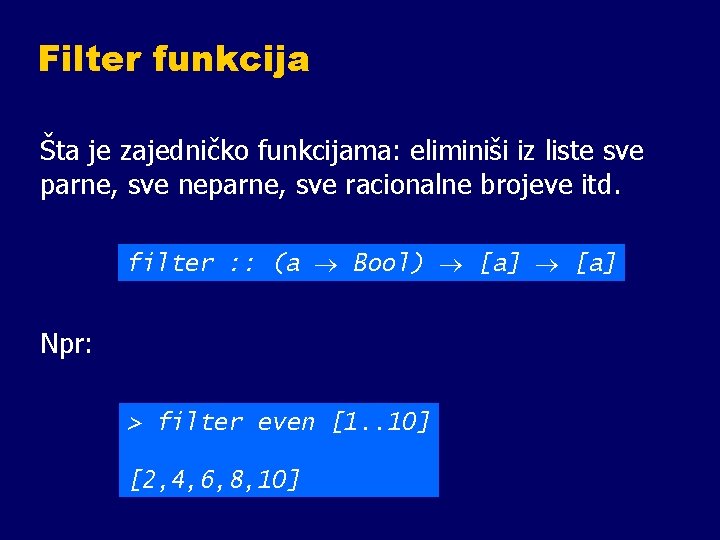 Filter funkcija Šta je zajedničko funkcijama: eliminiši iz liste sve parne, sve neparne, sve