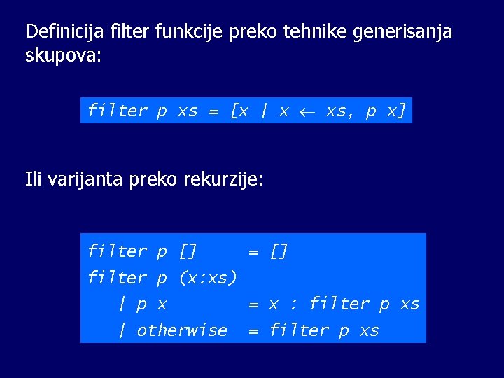 Definicija filter funkcije preko tehnike generisanja skupova: filter p xs = [x | x