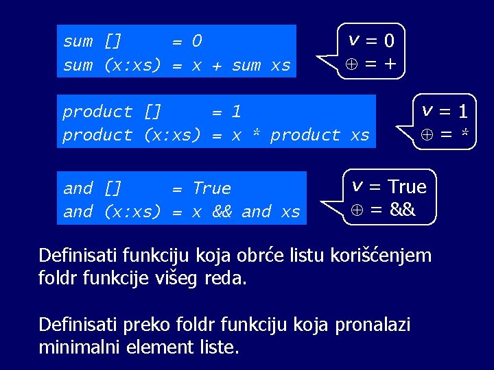 sum [] = 0 sum (x: xs) = x + sum xs v=0 =+