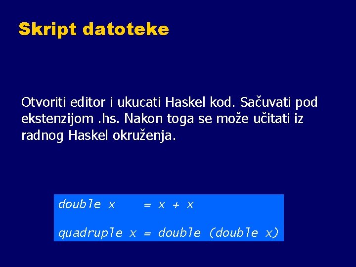 Skript datoteke Otvoriti editor i ukucati Haskel kod. Sačuvati pod ekstenzijom. hs. Nakon toga