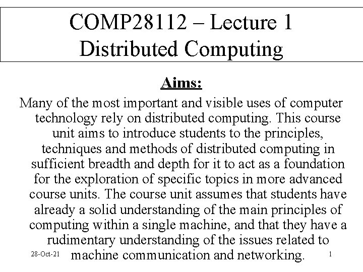 COMP 28112 – Lecture 1 Distributed Computing Aims: Many of the most important and