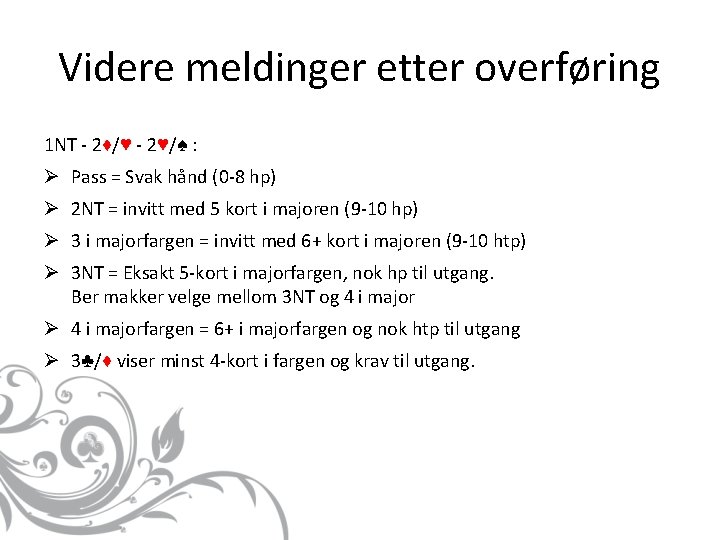 Videre meldinger etter overføring 1 NT - 2♦/♥ - 2♥/♠ : Ø Pass =