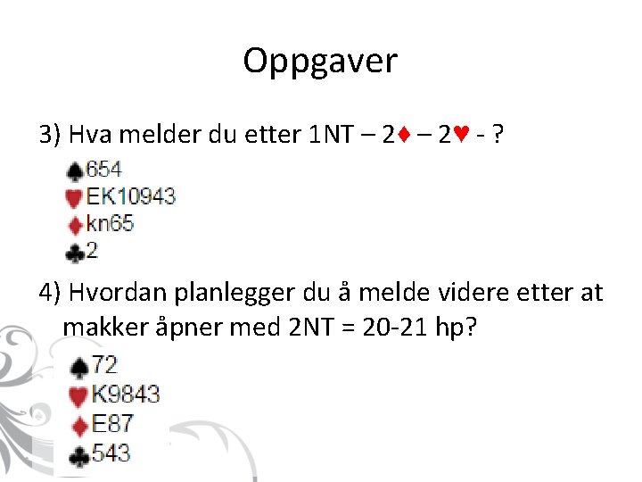 Oppgaver 3) Hva melder du etter 1 NT – 2♦ – 2♥ - ?