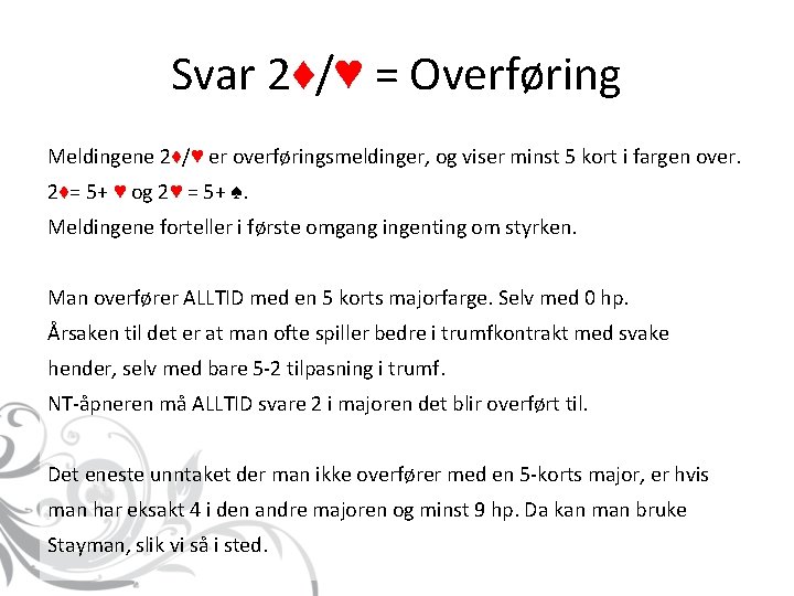 Svar 2♦/♥ = Overføring Meldingene 2♦/♥ er overføringsmeldinger, og viser minst 5 kort i