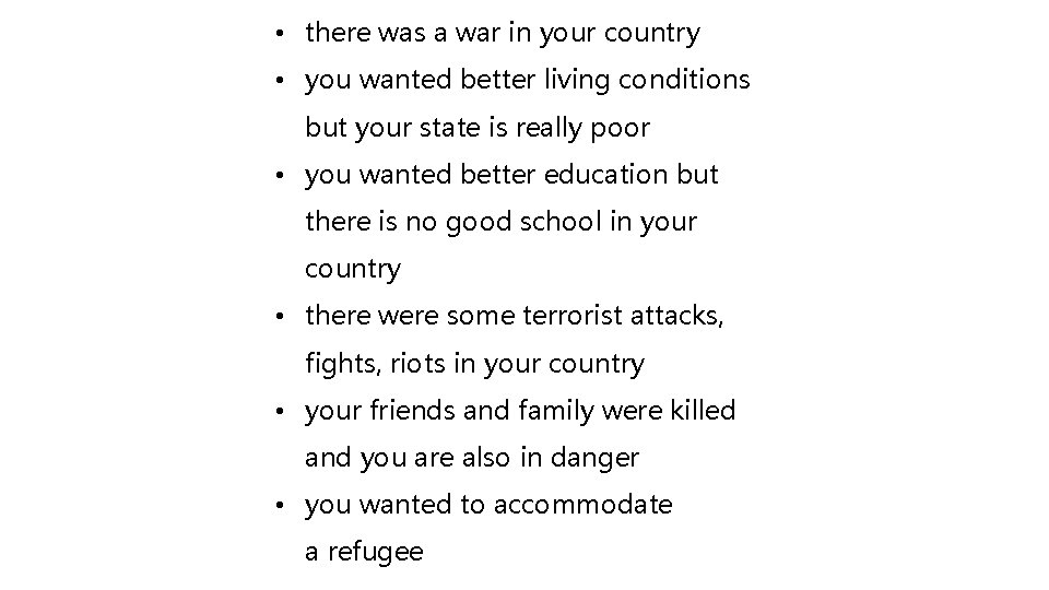  • there was a war in your country • you wanted better living