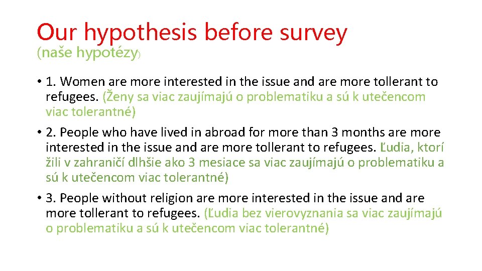 Our hypothesis before survey (naše hypotézy) • 1. Women are more interested in the