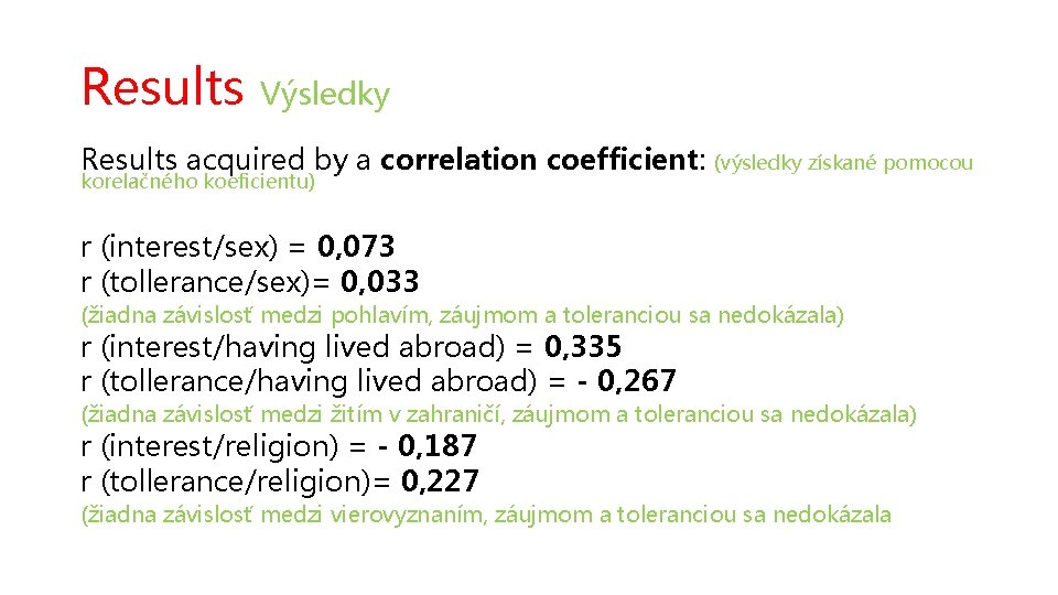 Results Výsledky Results acquired by a correlation coefficient: (výsledky získané pomocou korelačného koeficientu) r