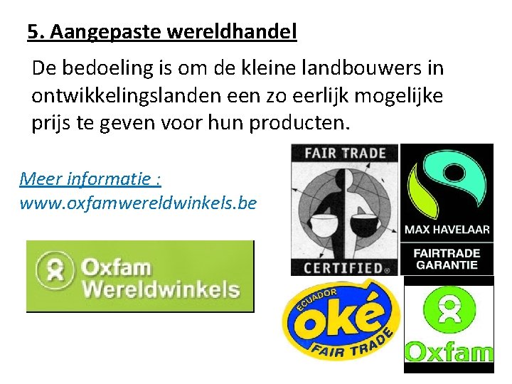 5. Aangepaste wereldhandel De bedoeling is om de kleine landbouwers in ontwikkelingslanden een zo