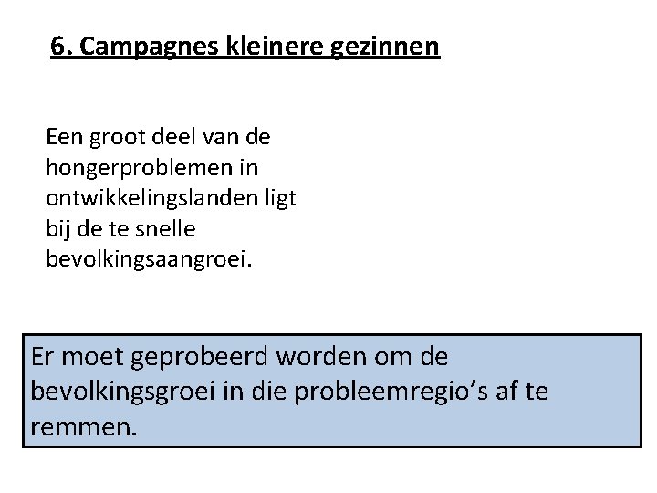 6. Campagnes kleinere gezinnen Een groot deel van de hongerproblemen in ontwikkelingslanden ligt bij