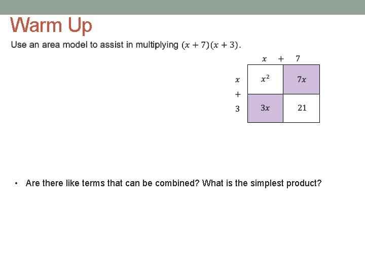 Warm Up • Are there like terms that can be combined? What is the