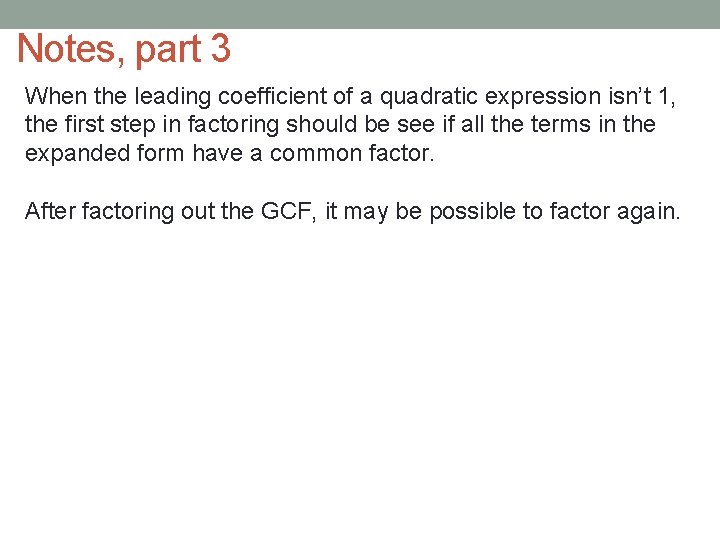 Notes, part 3 When the leading coefficient of a quadratic expression isn’t 1, the