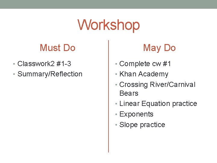 Workshop Must Do May Do • Classwork 2 #1 -3 • Complete cw #1