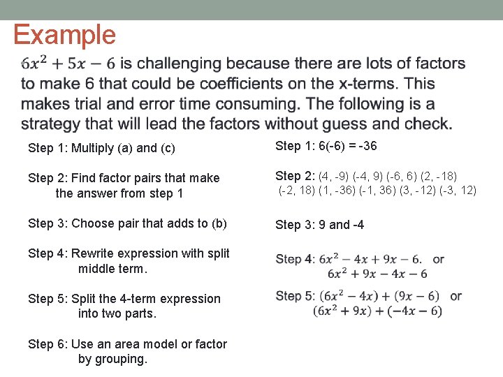 Example • Step 1: Multiply (a) and (c) Step 1: 6(-6) = -36 Step