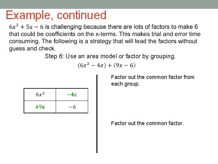 Example, continued • Step 6: Use an area model or factor by grouping. Factor