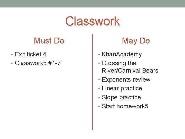 Classwork Must Do May Do • Exit ticket 4 • Khan. Academy • Classwork