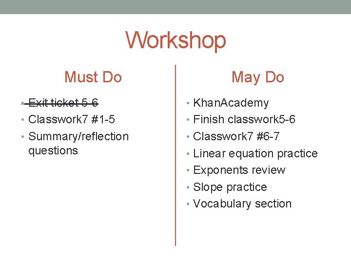 Workshop Must Do May Do • Exit ticket 5 -6 • Khan. Academy •