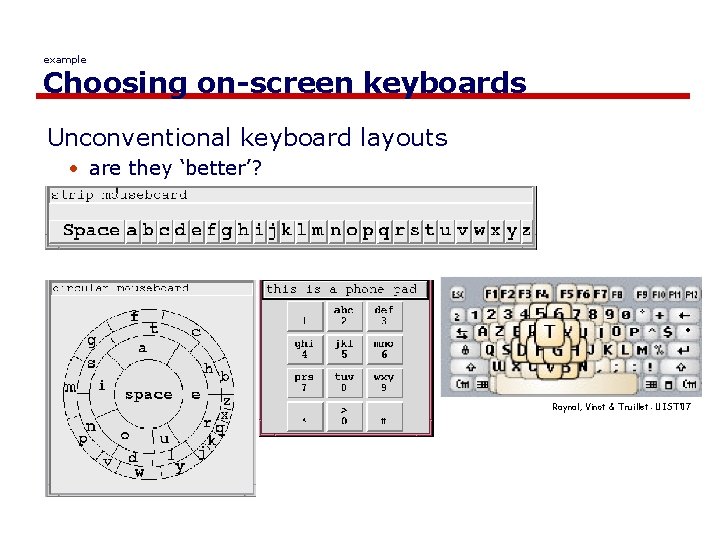 example Choosing on-screen keyboards Unconventional keyboard layouts • are they ‘better’? Raynal, Vinot &