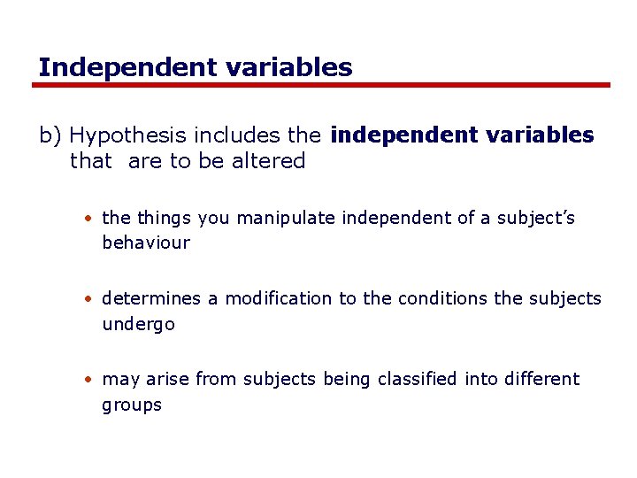 Independent variables b) Hypothesis includes the independent variables that are to be altered •