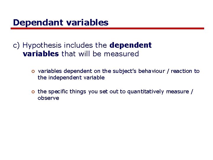 Dependant variables c) Hypothesis includes the dependent variables that will be measured o variables