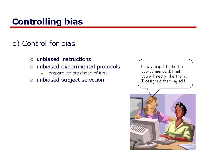 Controlling bias e) Control for bias o unbiased instructions o unbiased experimental protocols –