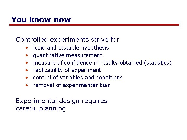 You know Controlled experiments strive for • • • lucid and testable hypothesis quantitative