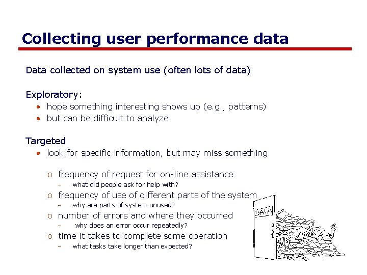 Collecting user performance data Data collected on system use (often lots of data) Exploratory: