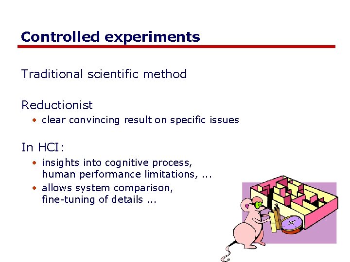 Controlled experiments Traditional scientific method Reductionist • clear convincing result on specific issues In