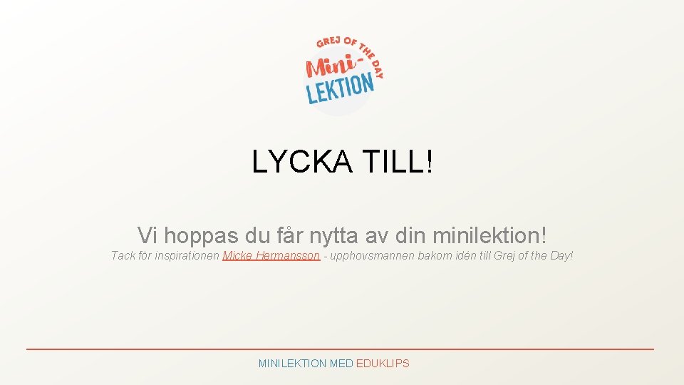 LYCKA TILL! Vi hoppas du får nytta av din minilektion! Tack för inspirationen Micke