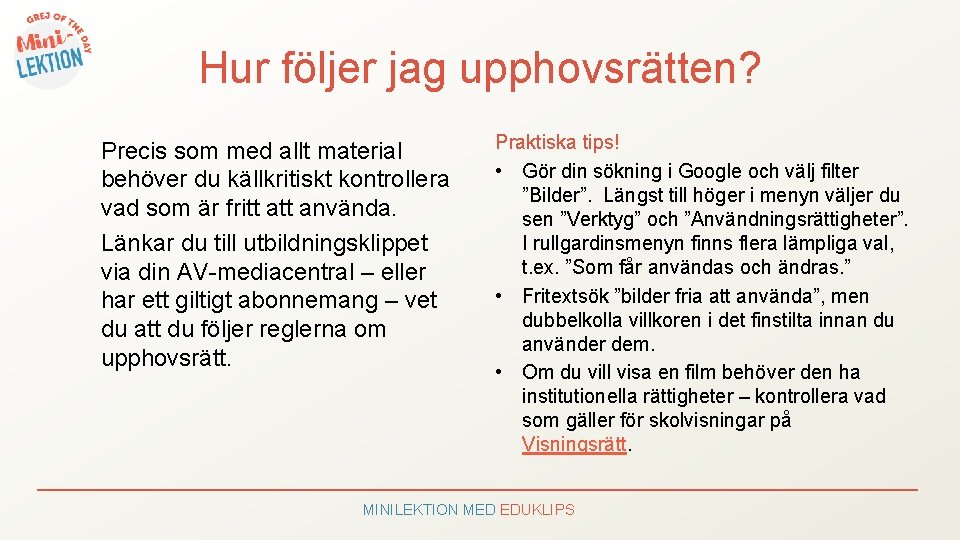 Hur följer jag upphovsrätten? Precis som med allt material behöver du källkritiskt kontrollera vad