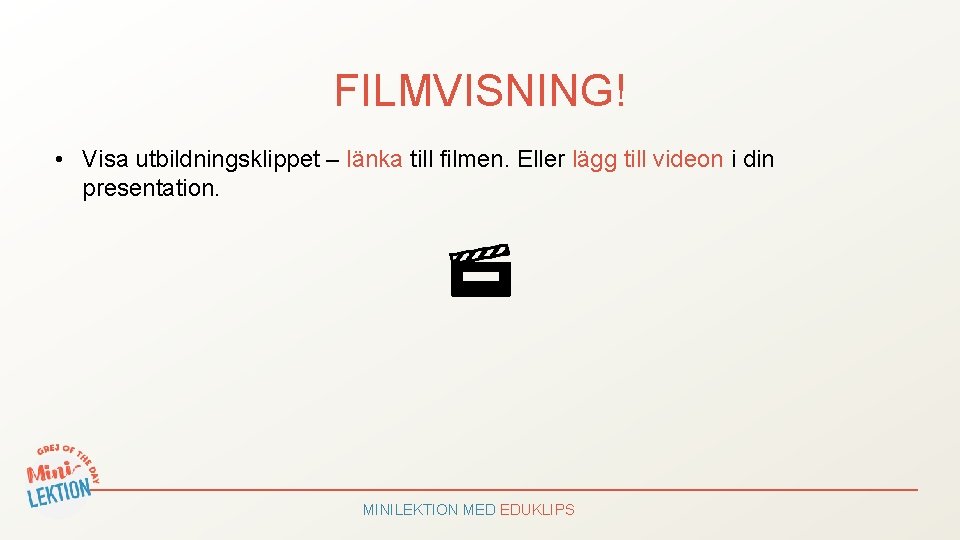 FILMVISNING! • Visa utbildningsklippet – länka till filmen. Eller lägg till videon i din