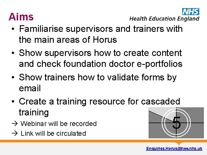 Aims • Familiarise supervisors and trainers with the main areas of Horus • Show