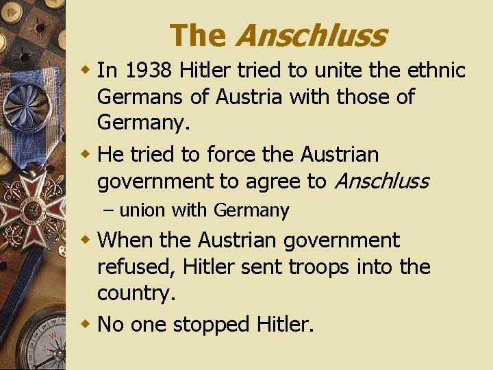 The Anschluss w In 1938 Hitler tried to unite the ethnic Germans of Austria