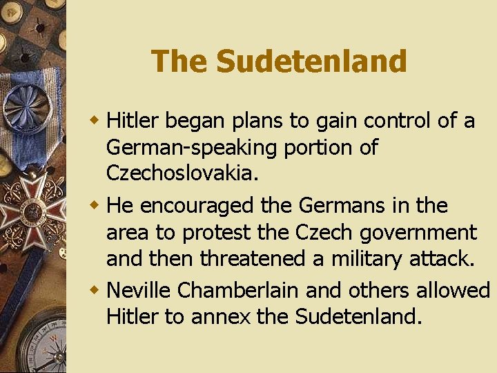 The Sudetenland w Hitler began plans to gain control of a German-speaking portion of