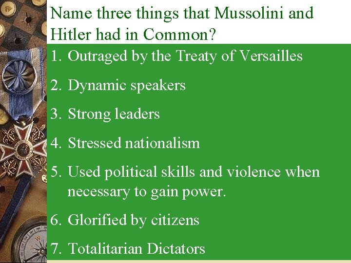 Name three things that Mussolini and Hitler had inof Common? The Rise Totalitarian Leaders