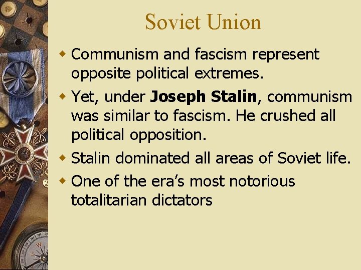 Soviet Union w Communism and fascism represent opposite political extremes. w Yet, under Joseph