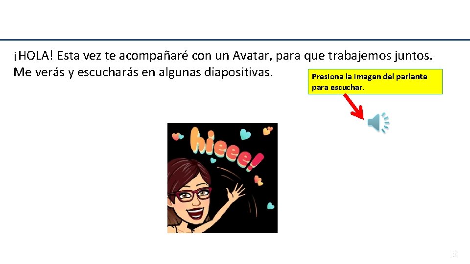 ¡HOLA! Esta vez te acompañaré con un Avatar, para que trabajemos juntos. Me verás