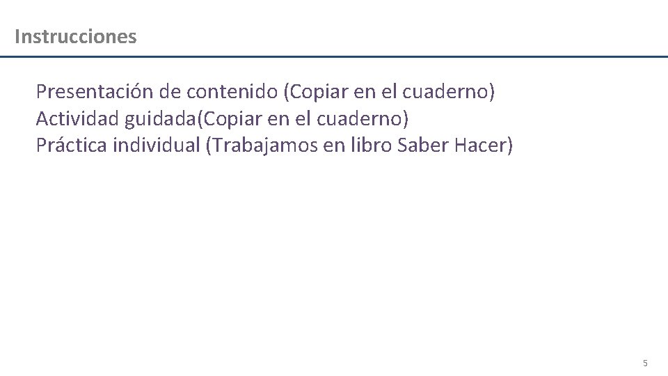 Instrucciones Presentación de contenido (Copiar en el cuaderno) Actividad guidada(Copiar en el cuaderno) Práctica