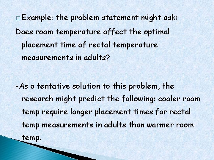 � Example: the problem statement might ask: Does room temperature affect the optimal placement