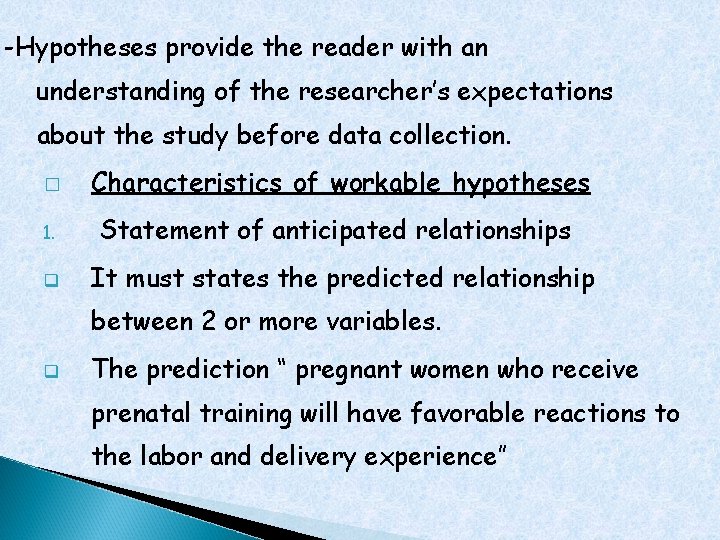 -Hypotheses provide the reader with an understanding of the researcher’s expectations about the study