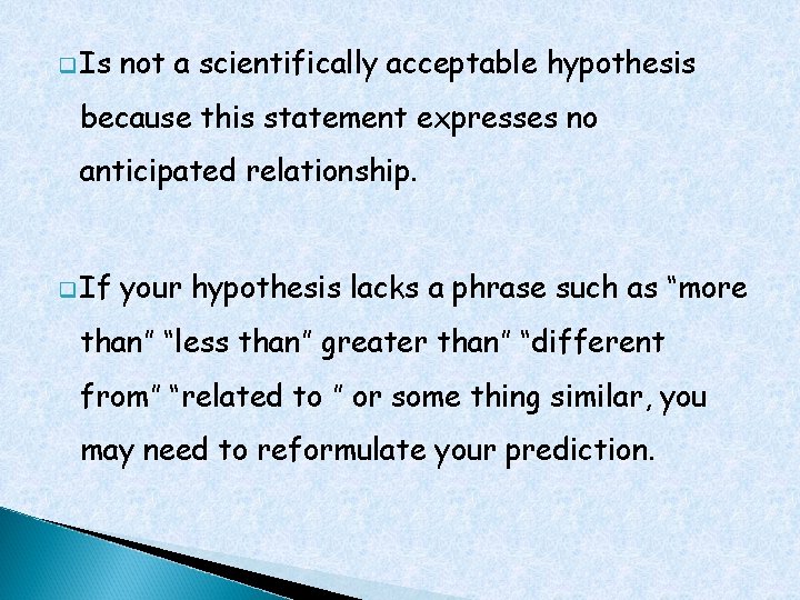 q Is not a scientifically acceptable hypothesis because this statement expresses no anticipated relationship.