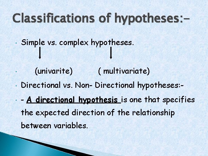 Classifications of hypotheses: • • Simple vs. complex hypotheses. (univarite) ( multivariate) • Directional