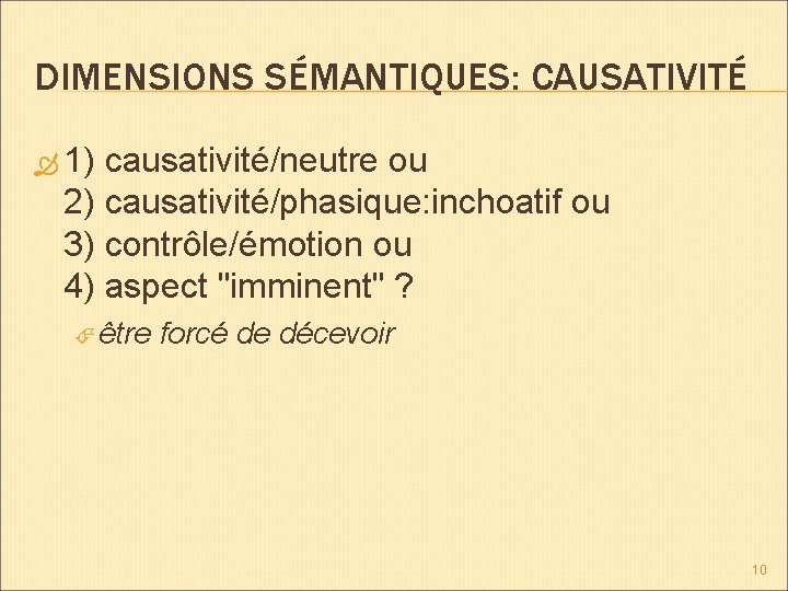 DIMENSIONS SÉMANTIQUES: CAUSATIVITÉ 1) causativité/neutre ou 2) causativité/phasique: inchoatif ou 3) contrôle/émotion ou 4)