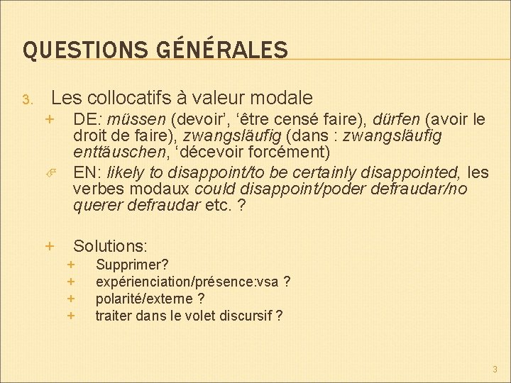 QUESTIONS GÉNÉRALES 3. Les collocatifs à valeur modale + + DE: müssen (devoir’, ‘être