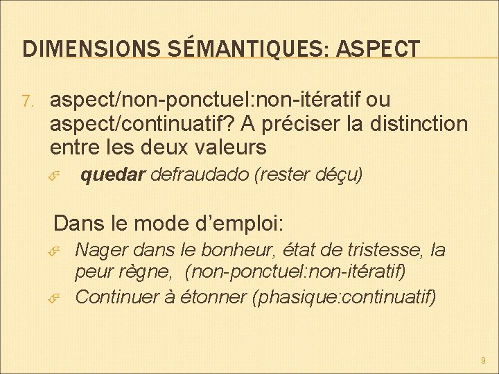 DIMENSIONS SÉMANTIQUES: ASPECT 7. aspect/non-ponctuel: non-itératif ou aspect/continuatif? A préciser la distinction entre les