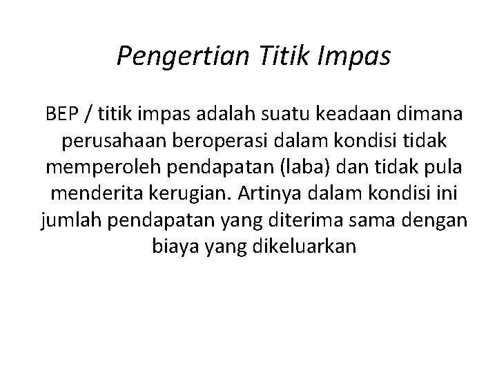 Pengertian Titik Impas BEP / titik impas adalah suatu keadaan dimana perusahaan beroperasi dalam