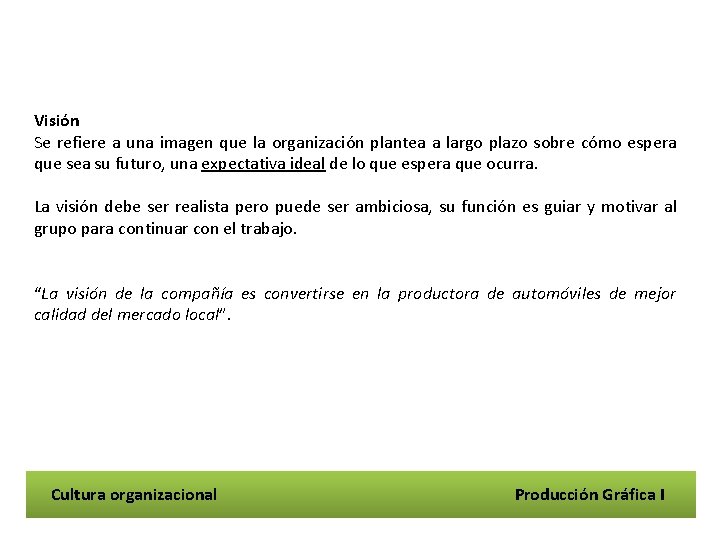 Visión Se refiere a una imagen que la organización plantea a largo plazo sobre