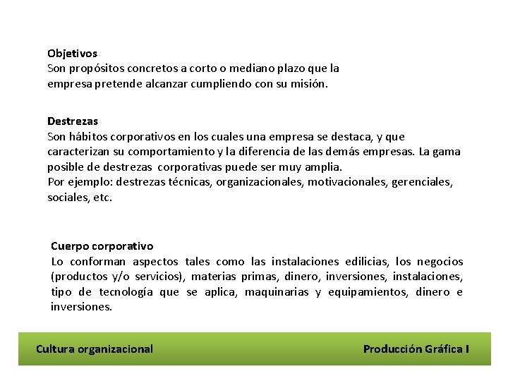 Objetivos Son propósitos concretos a corto o mediano plazo que la empresa pretende alcanzar