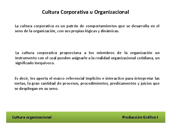 Cultura Corporativa u Organizacional La cultura corporativa es un patrón de comportamientos que se